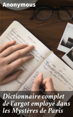 ebook: Dictionnaire complet de l'argot employé dans les Mystères de Paris