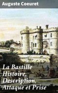 eBook: La Bastille Histoire, Description, Attaque et Prise