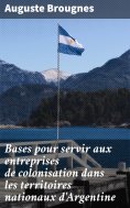 eBook: Bases pour servir aux entreprises de colonisation dans les territoires nationaux d'Argentine