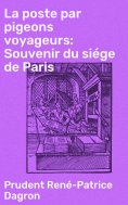eBook: La poste par pigeons voyageurs: Souvenir du siége de Paris