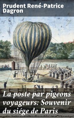 eBook: La poste par pigeons voyageurs: Souvenir du siége de Paris