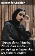 eBook: Voyage dans l'Aurès: Notes d'un médecin envoyé en mission chez les femmes arabes