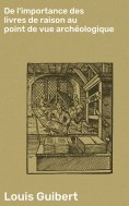eBook: De l'importance des livres de raison au point de vue archéologique