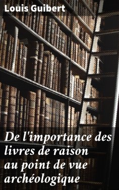 eBook: De l'importance des livres de raison au point de vue archéologique