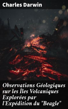 eBook: Observations Géologiques sur les Îles Volcaniques Explorées par l'Expédition du "Beagle"