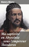 eBook: Ma captivité en Abyssinie ...sous l'empereur Théodoros