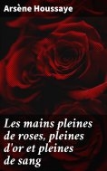 eBook: Les mains pleines de roses, pleines d'or et pleines de sang