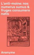 ebook: L'anti-moine: nos numerus sumus & fruges consumere natis