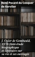 eBook: J. Ogier de Gombauld, 1570-1666 étude biographique et littéraire sur sa vie et ses ouvrages