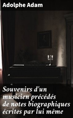 eBook: Souvenirs d'un musicien précédés de notes biographiques écrites par lui même