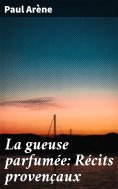 eBook: La gueuse parfumée: Récits provençaux