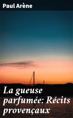 eBook: La gueuse parfumée: Récits provençaux