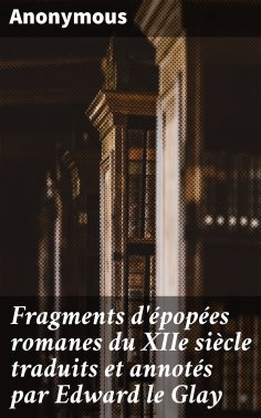 eBook: Fragments d'épopées romanes du XIIe siècle traduits et annotés par Edward le Glay