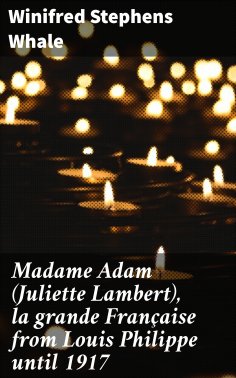 eBook: Madame Adam (Juliette Lambert), la grande Française from Louis Philippe until 1917