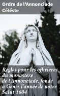 eBook: Regles pour les officieres du monastere de l'Annonciade, fondé à Genes l'année de notre Salut 1604
