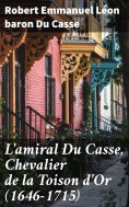 eBook: L'amiral Du Casse, Chevalier de la Toison d'Or (1646-1715)