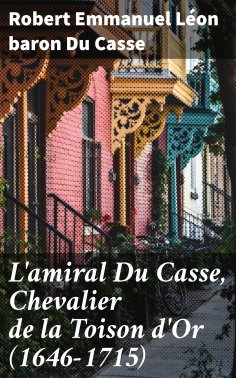 eBook: L'amiral Du Casse, Chevalier de la Toison d'Or (1646-1715)