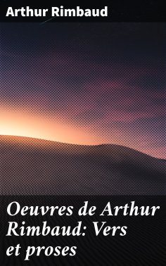 eBook: Oeuvres de Arthur Rimbaud: Vers et proses