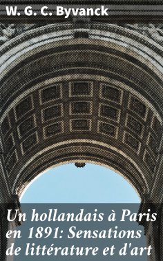 eBook: Un hollandais à Paris en 1891: Sensations de littérature et d'art