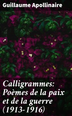 eBook: Calligrammes: Poèmes de la paix et de la guerre (1913-1916)