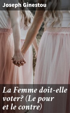 eBook: La Femme doit-elle voter? (Le pour et le contre)