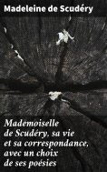 eBook: Mademoiselle de Scudéry, sa vie et sa correspondance, avec un choix de ses poésies