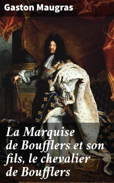 eBook: La Marquise de Boufflers et son fils, le chevalier de Boufflers