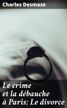 eBook: Le crime et la débauche à Paris; Le divorce