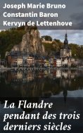 eBook: La Flandre pendant des trois derniers siècles