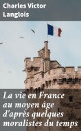 eBook: La vie en France au moyen âge d'après quelques moralistes du temps