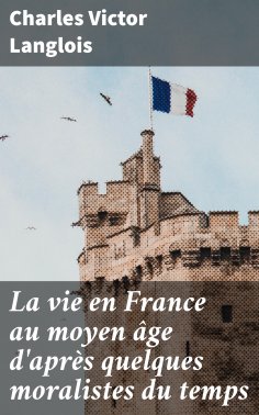 eBook: La vie en France au moyen âge d'après quelques moralistes du temps