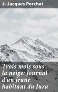 eBook: Trois mois sous la neige: Journal d'un jeune habitant du Jura