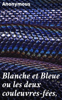 eBook: Blanche et Bleue ou les deux couleuvres-fées,