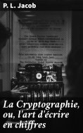 eBook: La Cryptographie, ou, l'art d'écrire en chiffres