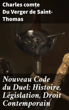 eBook: Nouveau Code du Duel: Histoire, Législation, Droit Contemporain
