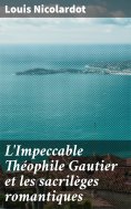eBook: L'Impeccable Théophile Gautier et les sacrilèges romantiques