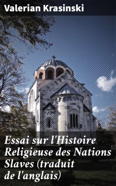 eBook: Essai sur l'Histoire Religieuse des Nations Slaves (traduit de l'anglais)
