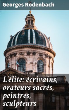 ebook: L'élite: écrivains, orateurs sacrés, peintres, sculpteurs