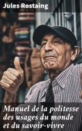 eBook: Manuel de la politesse des usages du monde et du savoir-vivre