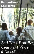 eBook: La Vie en Famille: Comment Vivre à Deux?