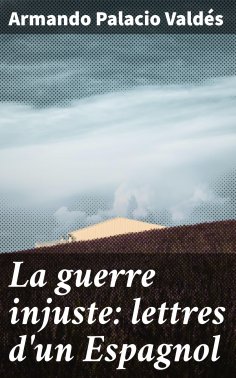 eBook: La guerre injuste: lettres d'un Espagnol