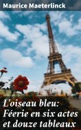 eBook: L'oiseau bleu: Féerie en six actes et douze tableaux