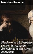 eBook: Plaidoyer de M. Freydier contre l'introduction des cadenas et ceintures de chasteté