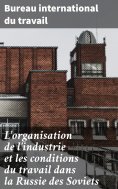 eBook: L'organisation de l'industrie et les conditions du travail dans la Russie des Soviets