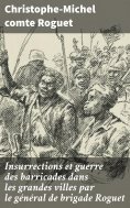 eBook: Insurrections et guerre des barricades dans les grandes villes par le général de brigade Roguet