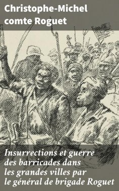 eBook: Insurrections et guerre des barricades dans les grandes villes par le général de brigade Roguet
