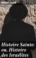 eBook: Histoire Sainte; ou, Histoire des Israélites