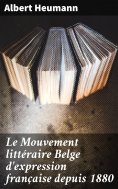 eBook: Le Mouvement littéraire Belge d'expression française depuis 1880