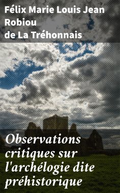 eBook: Observations critiques sur l'archélogie dite préhistorique
