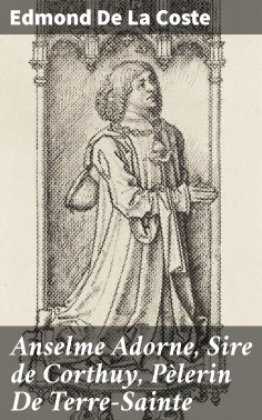 eBook: Anselme Adorne, Sire de Corthuy, Pèlerin De Terre-Sainte